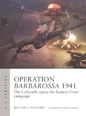 Operation Barbarossa 1941: The Luftwaffe Opens the Eastern Front Campaign: 47 (Air Campaign, 47) by Hiestand, William E. | Paperback | History