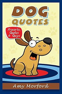 Dog Quotes: Proverbs, Quotes & Quips by Morford, Amy