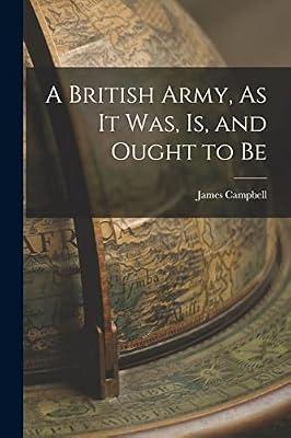 A British Army, As It Was, Is, and Ought to Be by Campbell, James | Paperback | General & World History