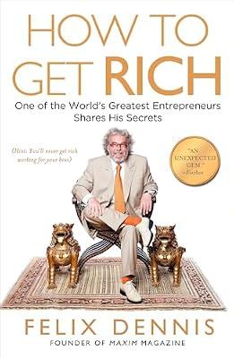 How to Get Rich: One of the World's Greatest Entrepreneurs Shares His Secrets by Dennis, Felix | Paperback | Business & Economics
