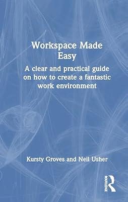 Workspace Made Easy: A clear and practical guide on how to create a fantastic work environment by Usher, Neil; Groves, Kursty | Hardcover | The Environment