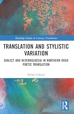 Translation and Stylistic Variation: Dialect and Heteroglossia in Northern Irish Poetic Translation (Routledge Studies in Literary Translation) by Gibson, Helen | Paperback | Language Arts & Disciplines
