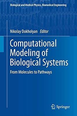 Computational Modeling of Biological Systems: From Molecules to Pathways (Biological and Medical Physics, Biomedical Engineering) | Hardcover | Biophysics