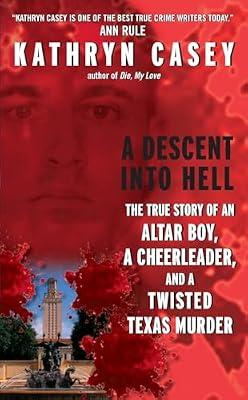 A Descent Into Hell: The True Story of an Altar Boy, a Cheerleader, and a Twisted Texas Murder by Casey, Kathryn | Mass_Market | True Crime