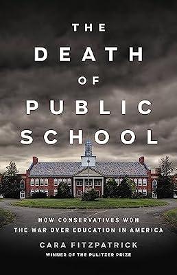 The Death of Public School: How Conservatives Won the War Over Education in America by Fitzpatrick, Cara | Hardcover | History