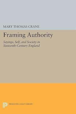 Framing Authority: Sayings, Self, and Society in Sixteenth-Century England by Crane, Mary Thomas | Paperback | Literary Criticism 2