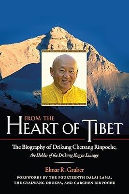 From the Heart of Tibet: The Biography of Drikung Chetsang Rinpoche, the Holder of the Drikung Kagyu Lineage by Gruber, Elmer R. | Paperback | Religion