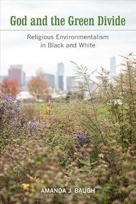 GOD AND THE GREEN DIVIDE RELIGIOUS ENVIRONMENTALISM IN BLACK AND WHITE (PB 2017) by BAUGH A.J. | Paperback | Religion