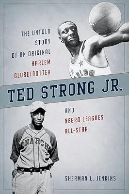 Ted Strong Jr.: The Untold Story of an Original Harlem Globetrotter and Negro Leagues All-Star by Jenkins, Sherman L. | Hardcover | Biography & Autobiography