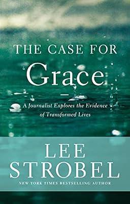 The Case for Grace: A Journalist Explores The Evidence of Transformed Lives by Strobel, Lee | Hardcover | Religion