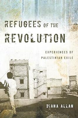 Refugees of the Revolution: Experiences of Palestinian Exile (Stanford Studies in Middle Eastern and Islamic Societies and Cultures) by Allan, Diana | Hardcover | Social Science