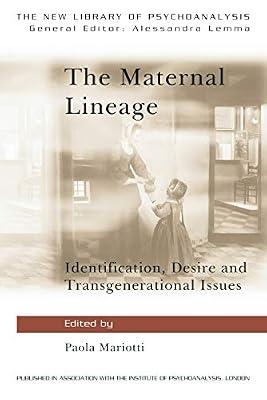 The Maternal Lineage: Identification, Desire, and Transgenerational Issues (The New Library of Psychoanalysis) by mariotti-paola-edt | Hardcover | Psychology