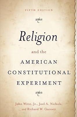 Religion and the American Constitutional Experiment by Nichols, Joel A.; Garnett, Richard W.; Witte, John, Jr. | Paperback | Religion