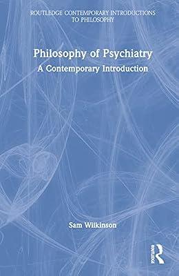 Philosophy of Psychiatry: A Contemporary Introduction (Routledge Contemporary Introductions to Philosophy) by Wilkinson, Sam | Hardcover | Ethics And Moral Philosophy