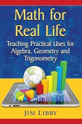 Math for Real Life: Teaching Practical Uses for Algebra, Geometry and Trigonometry by Libby, Jim | Paperback | Mathematics