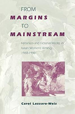 From Margins to Mainstream: Feminism and Fictional Modes in Italian Women's Writings, 1968-1990 by Lazzaro-Weis, Carol | Paperback | Literary Criticism