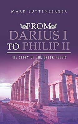 From Darius I to Philip II: The Story of the Greek Poleis by Luttenberger, Mark | Hardcover | European History