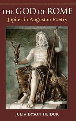 The God of Rome: Jupiter in Augustan Poetry by Julia Hejduk | Hardcover | Classical History