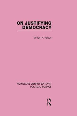 On Justifying Democracy (Routledge Library Editions:political Science, 11) by Nelson, William | Paperback | Political Science 2