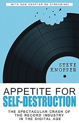 Appetite for Self-destruction: The Spectacular Crash of the Record Industry in the Digital Age by Knopper, Steve | Paperback
