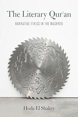 The Literary Qur'an: Narrative Ethics in the Maghreb by El Shakry, Hoda | Hardcover | Literature: History & Criticism