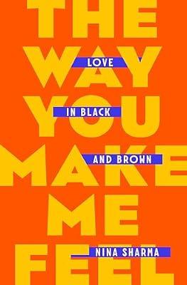 The Way You Make Me Feel: Love in Black and Brown by Sharma, Nina | Hardcover | Biography & Autobiography