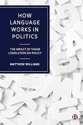 How Language Works in Politics: The Impact of Vague Legislation on Policy by Williams, Matthew | Hardcover | Political Structure & Processes