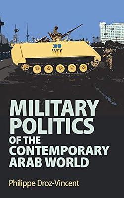 Military Politics of the Contemporary Arab World by Droz-Vincent, Philippe | Hardcover | Political Science
