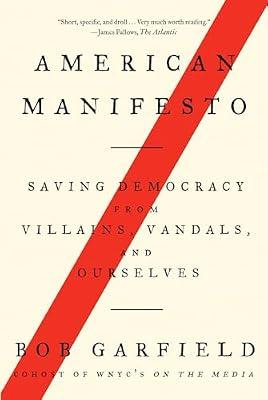 American Manifesto: Saving Democracy from Villains, Vandals, and Ourselves by Garfield, Bob | Paperback | Political Science