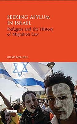 Seeking Asylum in Israel: Refugees and the History of Migration Law (Library of Migration Studies) by Ben-Nun, Gilad | Hardcover | History