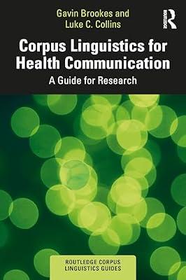 Corpus Linguistics for Health Communication: A Guide for Research (Routledge Corpus Linguistics Guides) by Collins, Luke C.; Brookes, Gavin | Paperback | Communication Studies