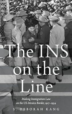 The INS on the Line: Making Immigration Law on the US-Mexico Border, 1917-1954 by KANG | Hardcover | History Of The Americas