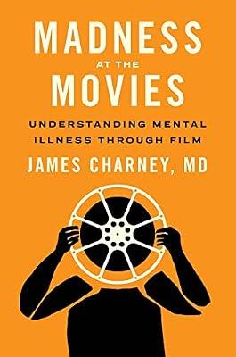 Madness at the Movies: Understanding Mental Illness Through Film by Charney, James, M.D. | Paperback | Psychology