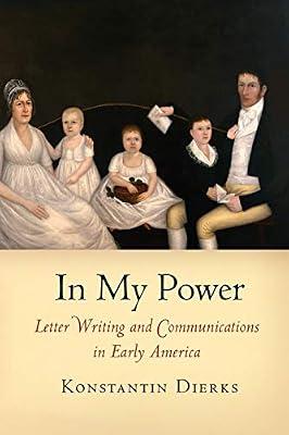 In My Power: Letter Writing and Communications in Early America (Early American Studies) by Dierks, Konstantin | Paperback | History Of The Americas