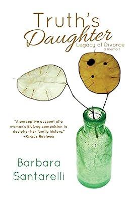 Truth's Daughter: Legacy of Divorce, A Memoir by Santarelli, Barbara | Paperback | Memoirs