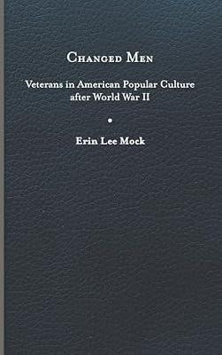 Changed Men: Veterans in American Popular Culture after World War II (Cultural Frames, Framing Culture) by Mock, Erin Lee | Hardcover | Popular Culture