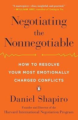Negotiating the Nonnegotiable: How to Resolve Your Most Emotionally Charged Conflicts by Shapiro, Daniel | Paperback | Psychology
