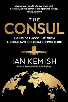 The Consul: An Insider Account from Australia’s Diplomatic Frontline by Kemish, Ian | Paperback | Political Science