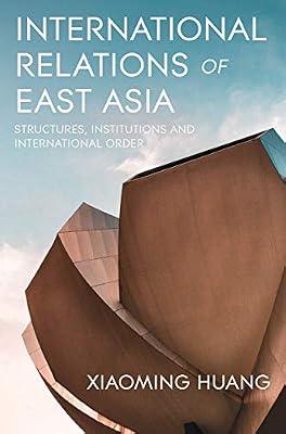 International Relations of East Asia: Structures, Institutions and International Order by Huang, Xiaoming | Paperback | Political Science