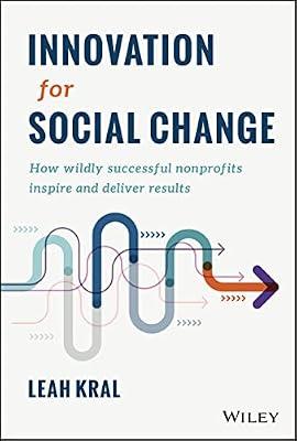Innovation for Social Change - How Wildly Successful Nonprofits Inspire and Deliver Results by Kral, Leah | Hardcover | Business & Economics