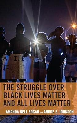 The Struggle over Black Lives Matter and All Lives Matter (Rhetoric, Race, and Religion) by Johnson, Andre E.; Edgar, Amanda Nell | Hardcover | Social Science