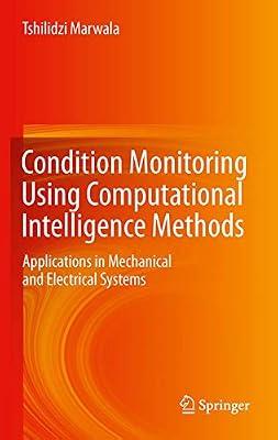 Condition Monitoring Using Computational Intelligence Methods: Applications in Mechanical and Electrical Systems by Marwala, Tshilidzi | Hardcover | Computers