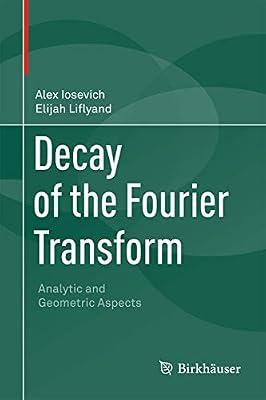 Decay of the Fourier Transform by Iosevich, Alex; Liflyand, Elijah | Hardcover | Mathematics