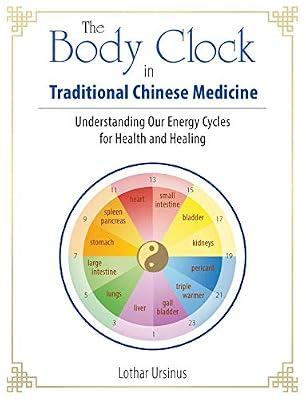 Body Clock in Traditional Chinese Medicine: Understanding Our Energy Cycles for Health and Healing by Ursinus, Lothar | Paperback | Health & Fitness