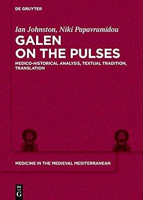 Galen on the Pulses: Medico-historical Analysis, Textual Tradition, Translation: 10 (Medicine in the Medieval Mediterranean, 10) by Papavramidou, Niki; Johnston, Ian Hugh | Hardcover | Ancient World