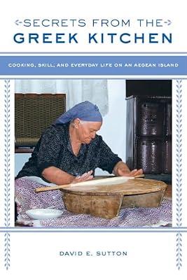 Secrets from the Greek Kitchen: Cooking, Skill, and Everyday Life on an Aegean Island by Sutton, David E. | Paperback | Cooking