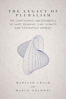The Legacy of Pluralism: The Continental Jurisprudence of Santi Romano, Carl Schmitt, and Costantino Mortati (Jurists: Profiles in Legal Theory) by Croce, Mariano; Goldoni, Marco | Hardcover | Europe
