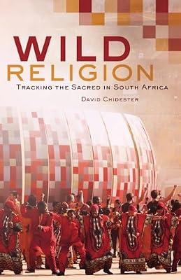 Wild Religion: Tracking the Sacred in South Africa by Chidester, David | Paperback | Religion