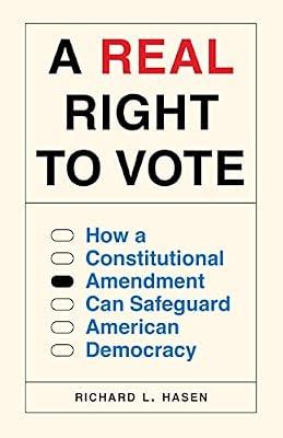 A Real Right to Vote: How a Constitutional Amendment Can Safeguard American Democracy by Hasen, Richard L. | Hardcover | Political Science