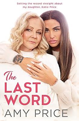 The Last Word: The Sunday Times bestseller telling the true and honest story of Katie Price from a mother’s perspective revealing untold and new facts by Price, Amy | Hardcover | Autobiography: Arts And Entertainment